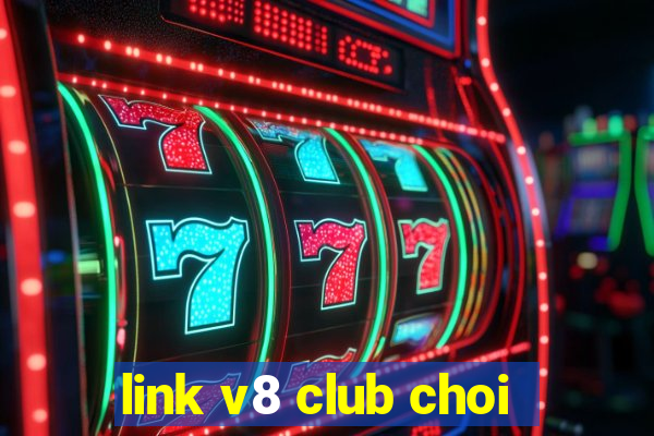 link v8 club choi