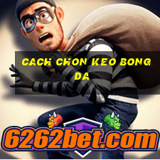 cach chon keo bong da