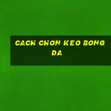 cach chon keo bong da