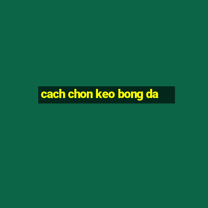 cach chon keo bong da