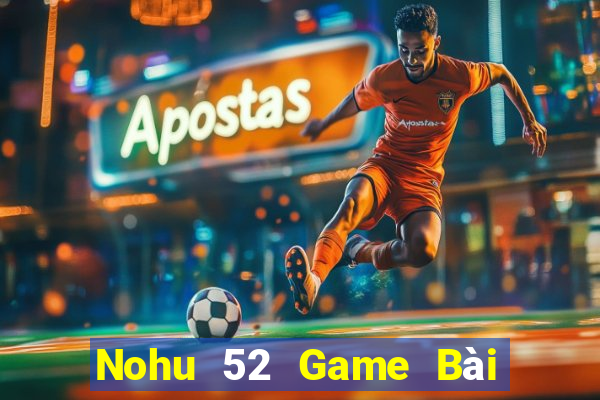 Nohu 52 Game Bài Ma Thuật