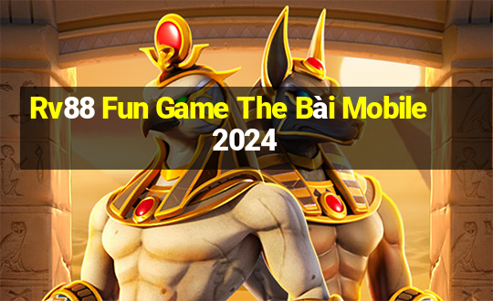 Rv88 Fun Game The Bài Mobile 2024