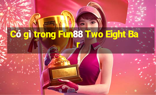 Có gì trong Fun88 Two Eight Bar