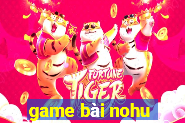 game bai nohu