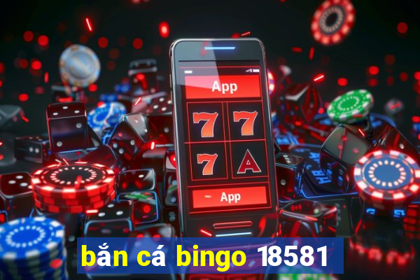 bắn cá bingo 18581