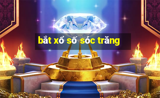 bắt xổ số sóc trăng