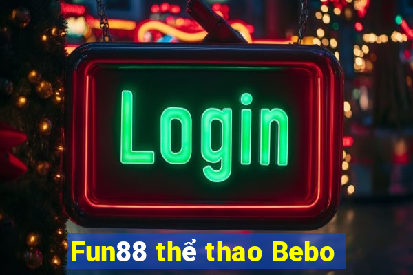 Fun88 thể thao Bebo