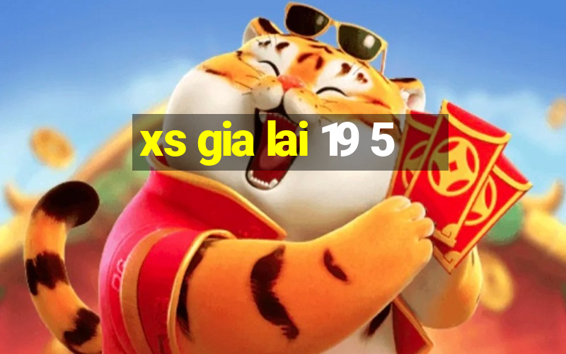 xs gia lai 19 5