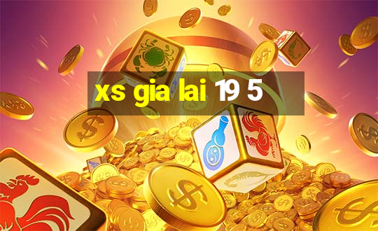 xs gia lai 19 5