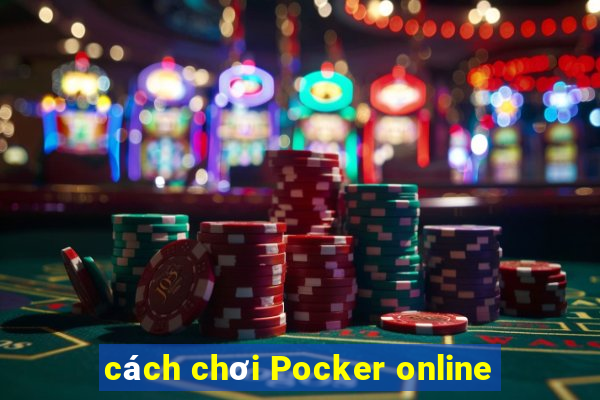 cách chơi Pocker online