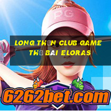 Long Thần Club Game Thẻ Bài Eloras