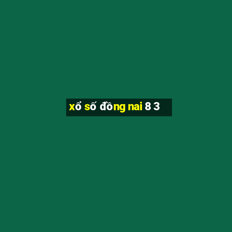 xổ số đồng nai 8 3