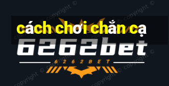 cách chơi chắn cạ