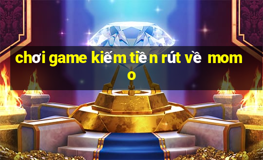 chơi game kiếm tiền rút về momo