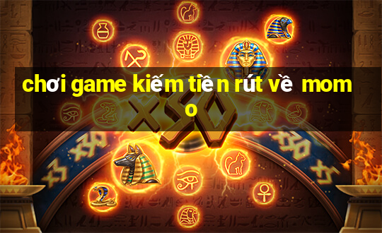 chơi game kiếm tiền rút về momo