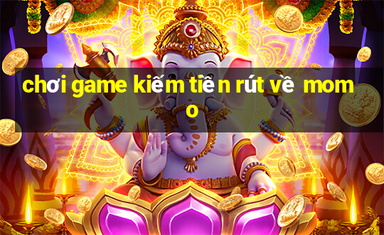 chơi game kiếm tiền rút về momo