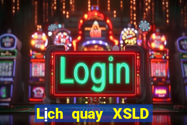 Lịch quay XSLD ngày 6