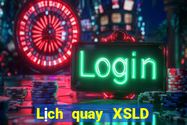 Lịch quay XSLD ngày 6