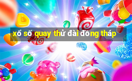 xổ số quay thử đài đồng tháp