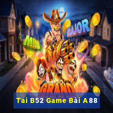 Tai B52 Game Bài A88