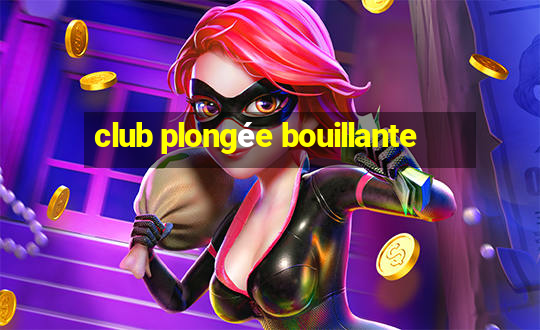 club plongée bouillante