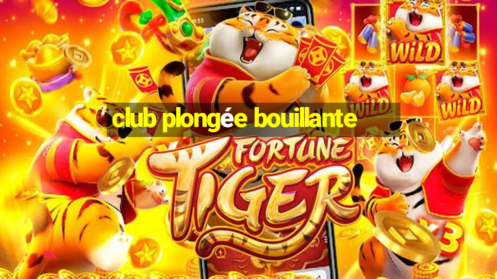 club plongée bouillante