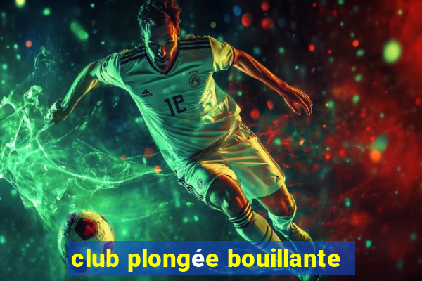 club plongée bouillante