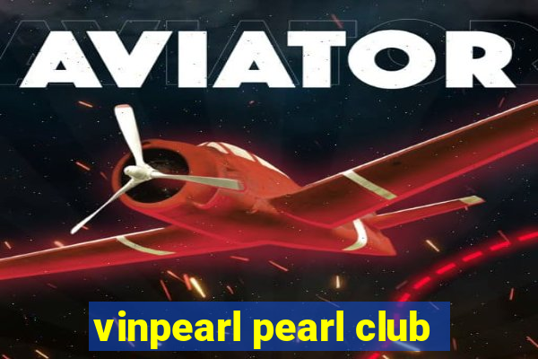 vinpearl pearl club