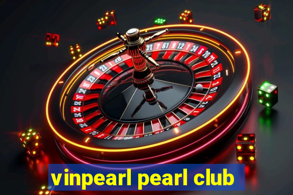 vinpearl pearl club