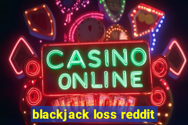 blackjack loss reddit