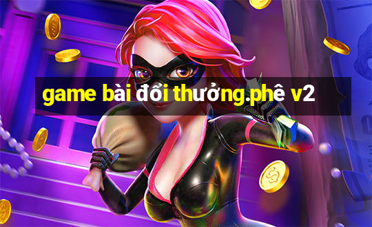 game bài đổi thưởng.phê v2