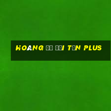 Hoàng Đế Đại Tần PLUS