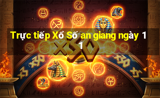 Trực tiếp Xổ Số an giang ngày 11