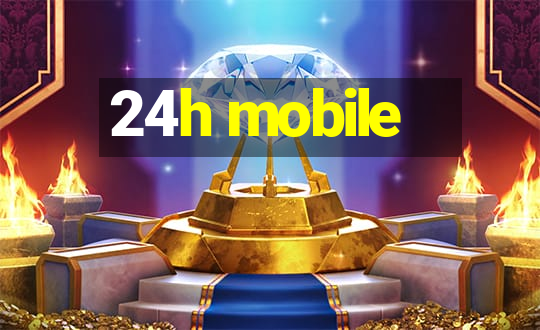 24h mobile