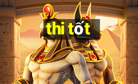 thi tốt