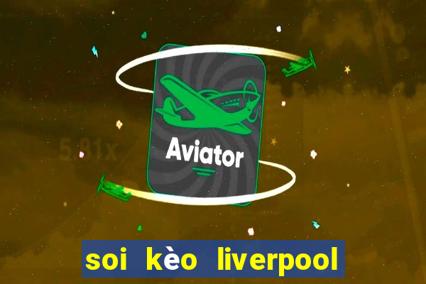 soi kèo liverpool đêm nay