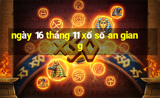 ngày 16 tháng 11 xổ số an giang