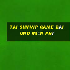 Tai Sumvip Game Bài Uno Miễn Phí