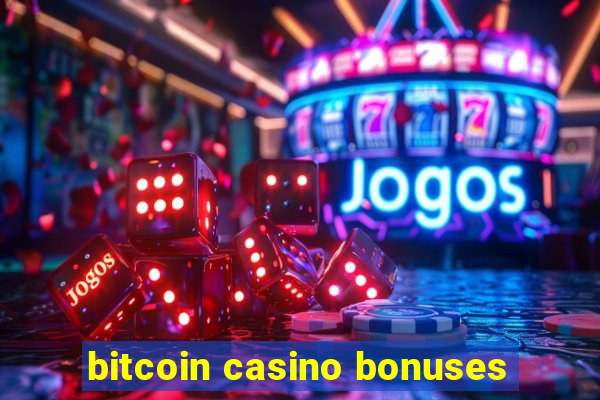 bitcoin casino bonuses