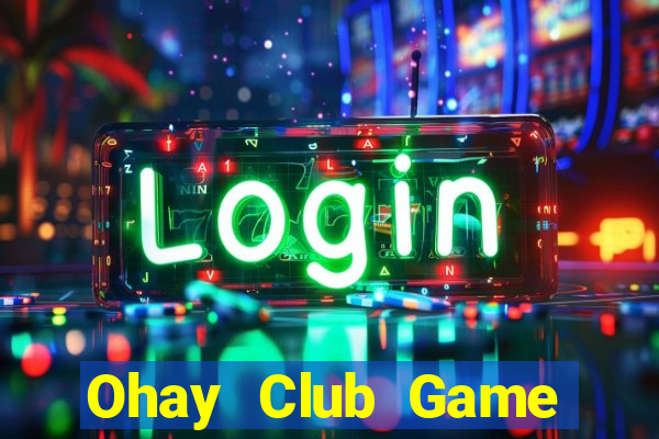 Ohay Club Game Bài Bốc Club