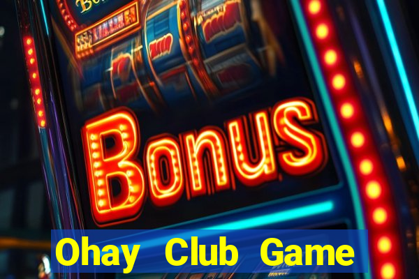 Ohay Club Game Bài Bốc Club