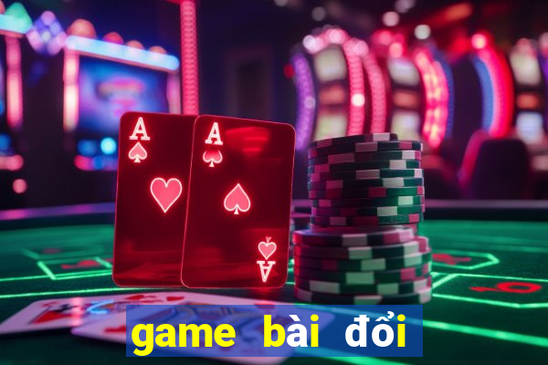 game bài đổi thưởng uy tín nhất hiện nay 2019