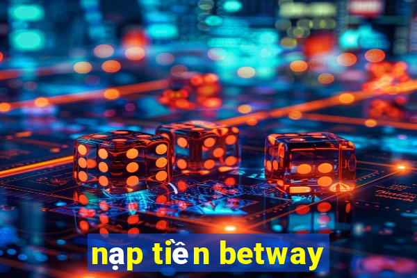 nạp tiền betway