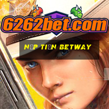 nạp tiền betway