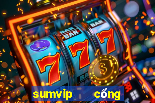 sumvip   cổng game quốc tế hiện đại