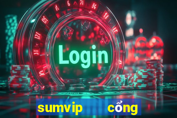 sumvip   cổng game quốc tế hiện đại