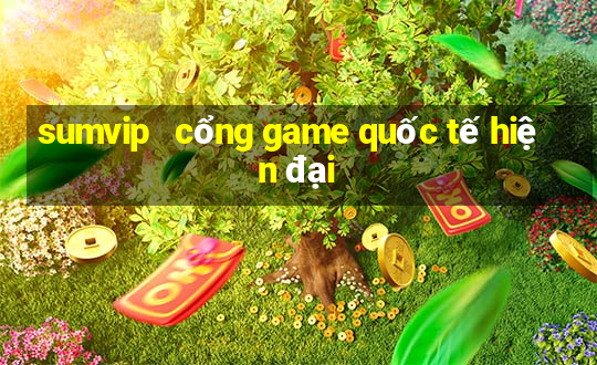 sumvip   cổng game quốc tế hiện đại