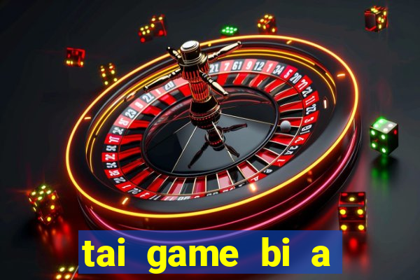 tai game bi a mien phi