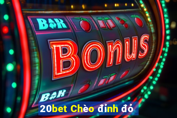 20bet Chèo đỉnh đỏ