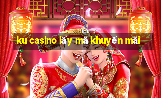 ku casino lấy mã khuyến mãi